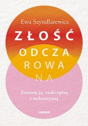 Złość odczarowana. Zrozum ją, zaakceptuj i wykorzystaj - Ewa Szyndlarewicz